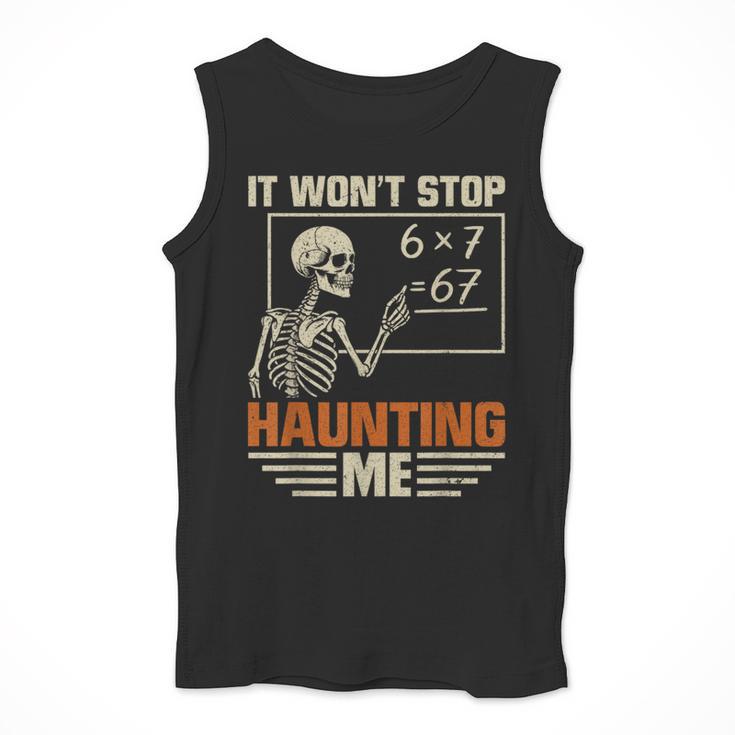 I Won't Stop Haunting Me Skeleton 6 7 Meme Teachers Men Tank Top, funny design I Won't Stop Haunting Me Skeleton 6 7 Meme Teachers Men Tank Top, funny design