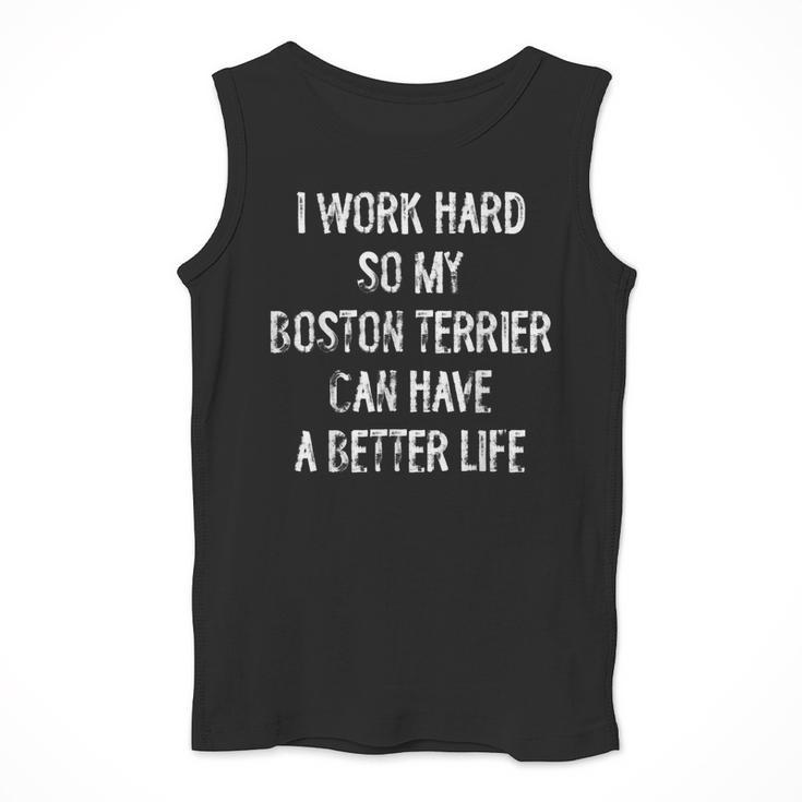 I Work Hard So My Boston Terrier Can Have A Better Life Men Tank Top, funny design