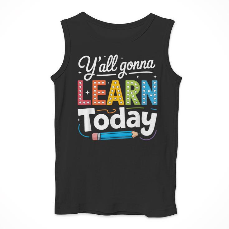 Y'All Gonna Learn Today Back To School First Day Teacher Men Tank Top, funny design Y'All Gonna Learn Today Back To School First Day Teacher Men Tank Top, funny design