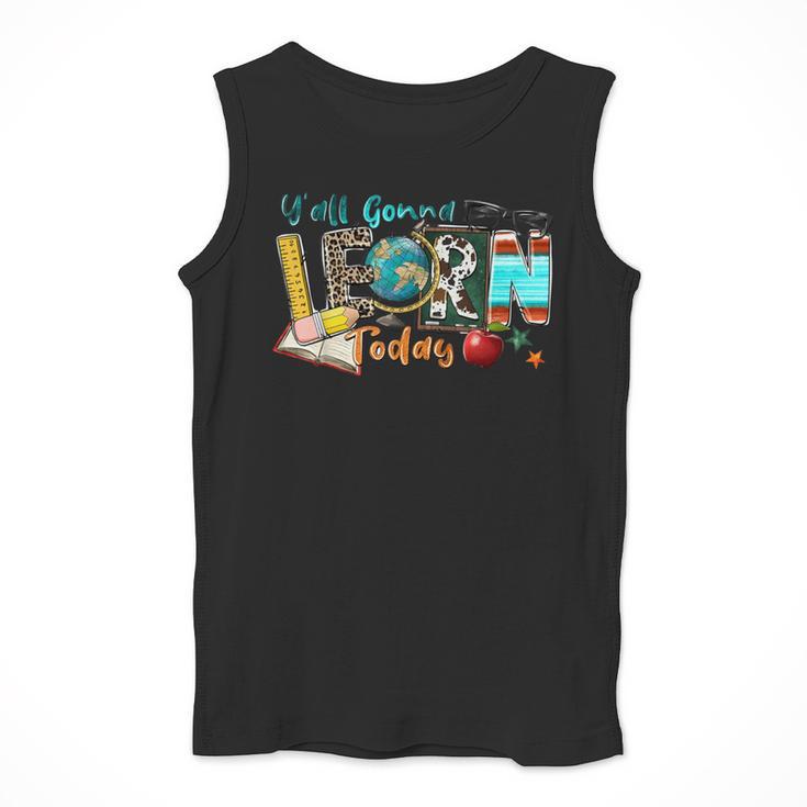 Y'All Gonna LEARN Today Back To School Teacher Appreciation Men Tank Top, funny design Y'All Gonna LEARN Today Back To School Teacher Appreciation Men Tank Top, funny design
