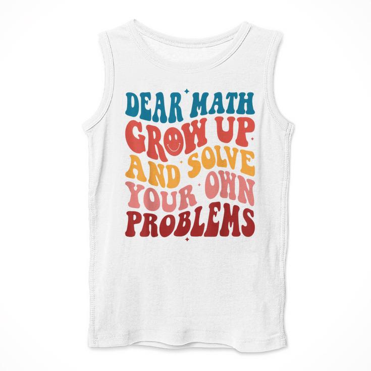 Dear Math Grow Up And Solve Your Own Problems Teens Teacher Men Tank Top, funny design Dear Math Grow Up And Solve Your Own Problems Teens Teacher Men Tank Top, funny design