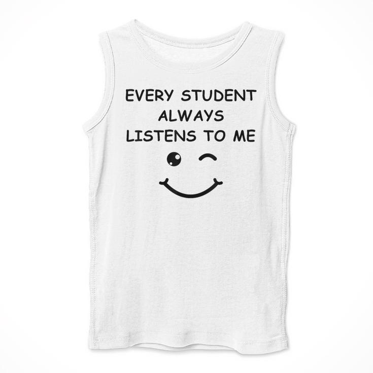 Every Student Always Listens To Me Teacher Lie Party Men Tank Top, funny design Every Student Always Listens To Me Teacher Lie Party Men Tank Top, funny design