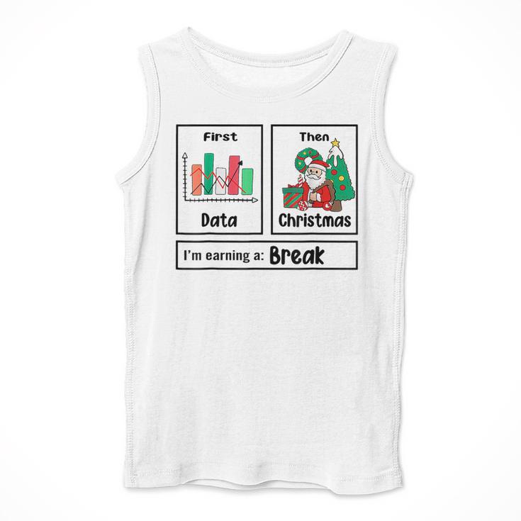 First Data Then Christmas I'm Earning A Break Sped Teacher Men Women Men Tank Top, funny design