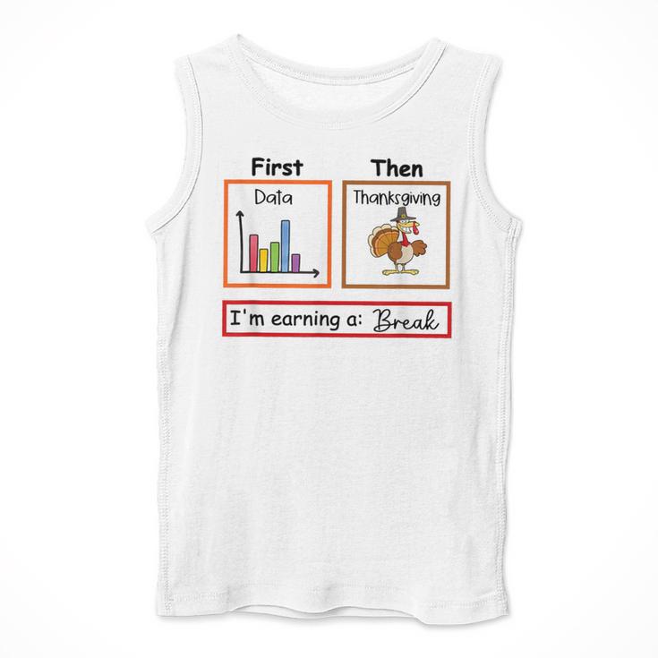 First Data Then Thanksgiving Im Earning A Break Sped Teacher Men Tank Top, funny design First Data Then Thanksgiving Im Earning A Break Sped Teacher Men Tank Top, funny design