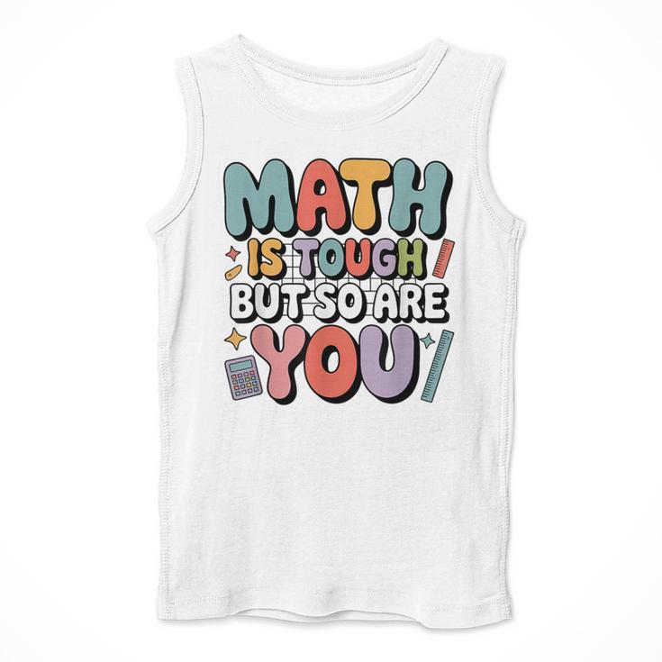 Math Is Tough But So Are You Motivational School Teacher Men Tank Top, funny design