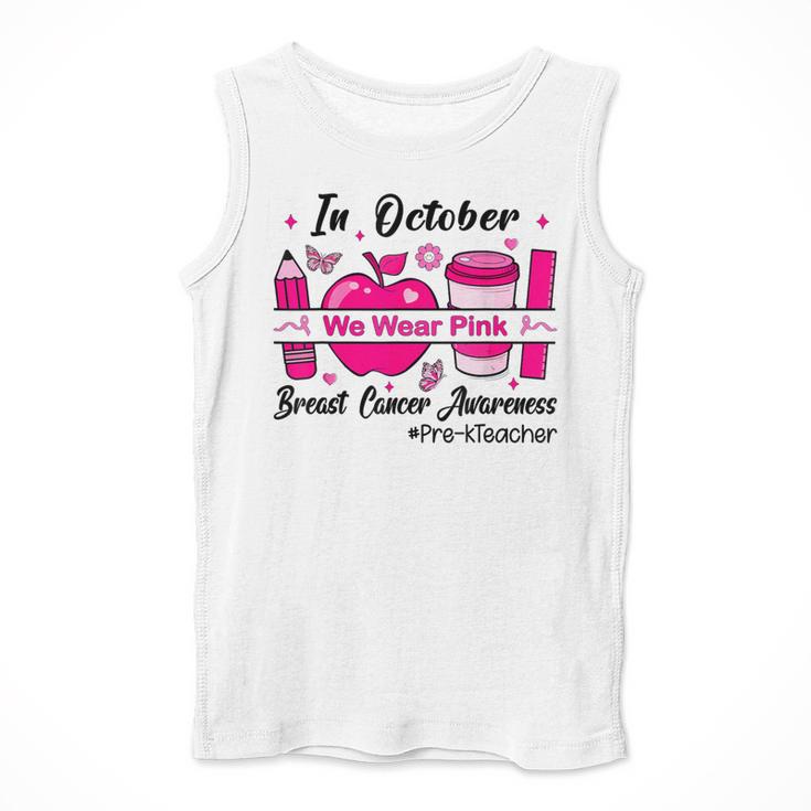 Pre-k Teacher In October We Wear Pink Breast Cancer Men Tank Top, funny design