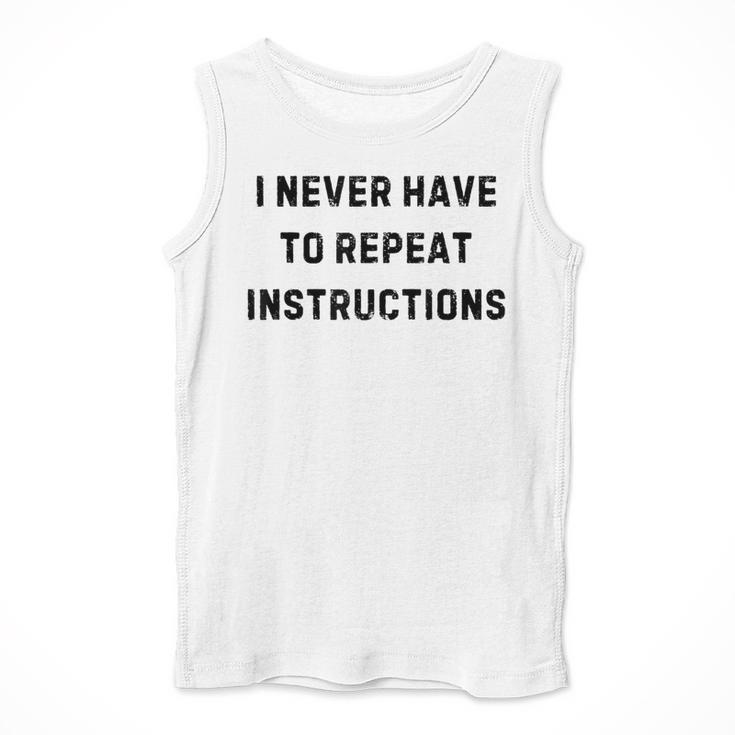 I Never Have To Repeat Instructions Teacher Lie Party Men Tank Top, funny design I Never Have To Repeat Instructions Teacher Lie Party Men Tank Top, funny design