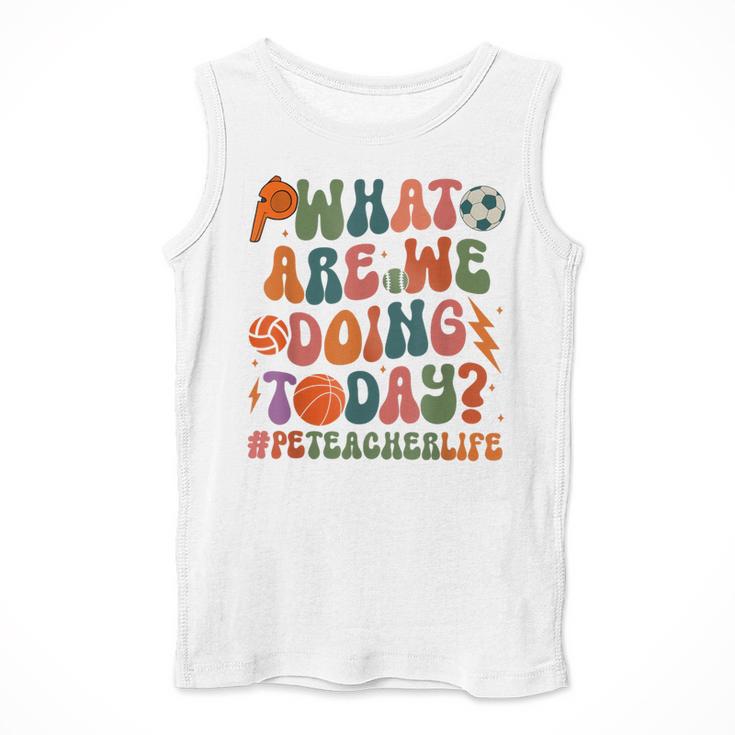 Retro PE Teacher What Are We Doing Today School Coach Women Men Tank Top, Pe Teacher Gifts, funny design
