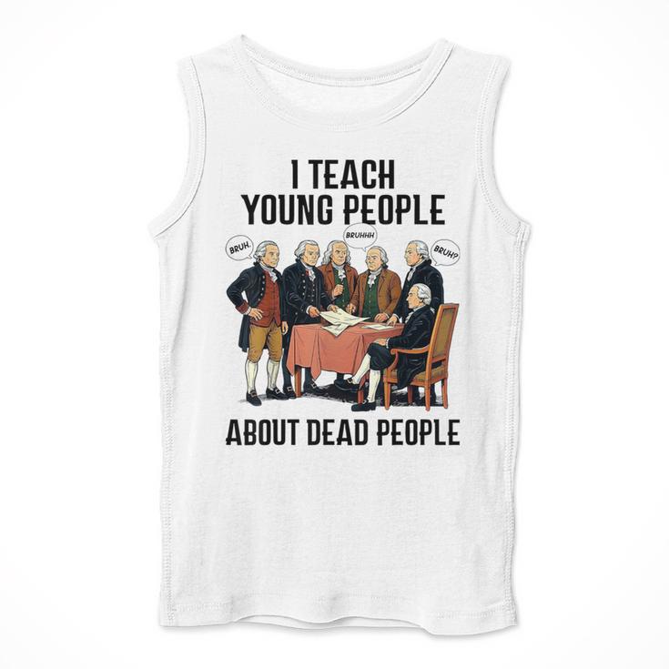 I Teach Young People About Dead-People History Teachers Men Tank Top, History Teacher Gifts, funny design I Teach Young People About Dead-People History Teachers Men Tank Top, History Teacher Gifts, funny design