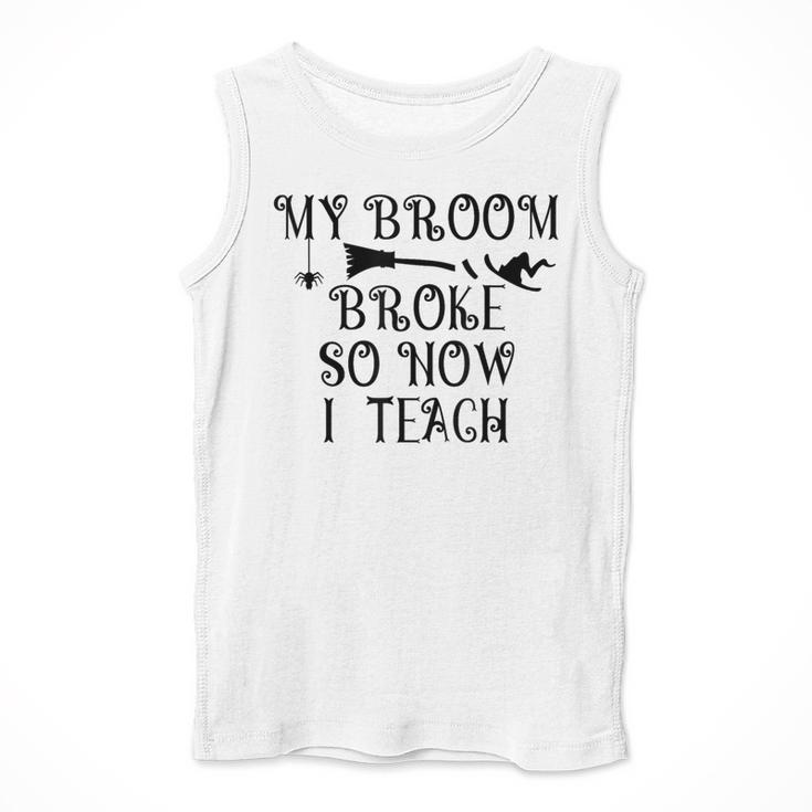 Teacher Witch Halloween My Broom Broke So Now I Teach For Men Women Men Tank Top, funny design Teacher Witch Halloween My Broom Broke So Now I Teach For Men Women Men Tank Top, funny design