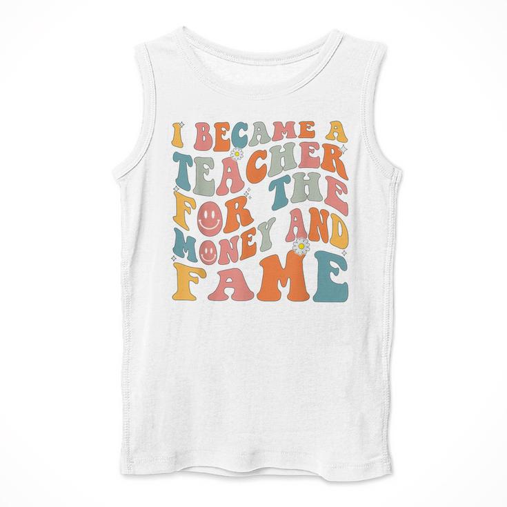 Teachers I Became A Teacher For The Money And Fame Men Women Men Tank Top, funny design