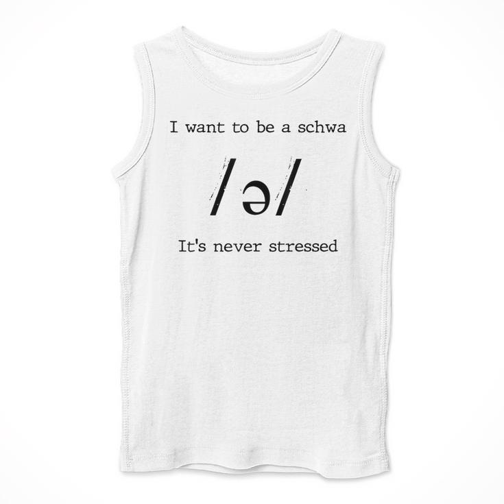 I Want To Be A Schwa It's Never Stressed Reading Teacher For Men Girls Kids Men Tank Top, funny design I Want To Be A Schwa It's Never Stressed Reading Teacher For Men Girls Kids Men Tank Top, funny design