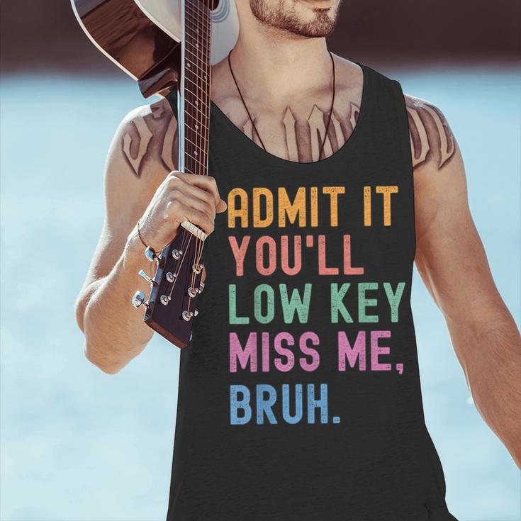 Admit It You'Ll Low Key Miss Me Bruh Women Men Teacher Men Tank Top, gift for family, gift for coworker Admit It You'Ll Low Key Miss Me Bruh Women Men Teacher Men Tank Top, gift for family, gift for coworker