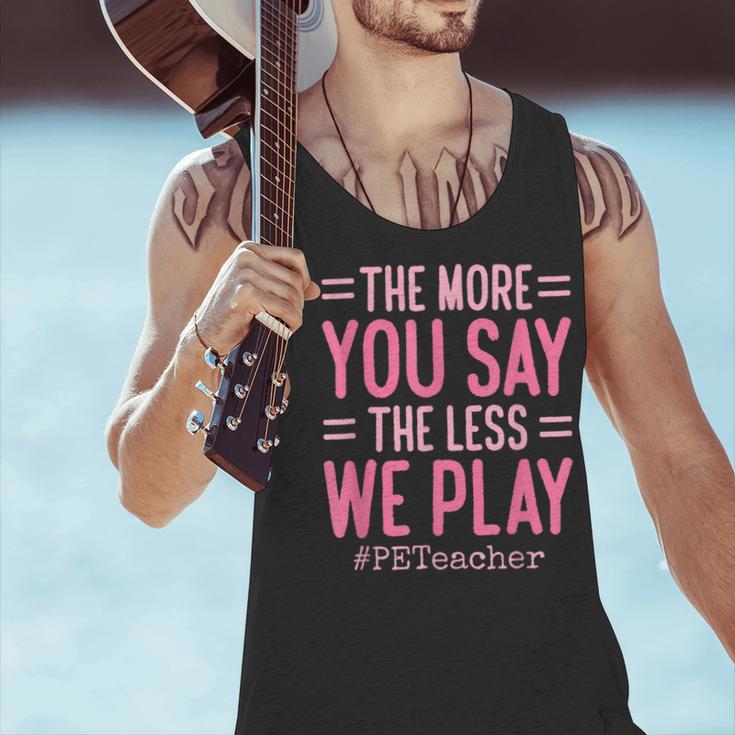 The More You Say The Less We Play PE Teacher Men Tank Top, Pe Teacher Tank Tops, gift for family, gift for coworker