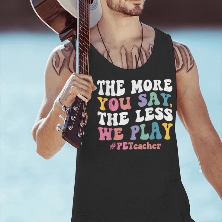 The More You Say The Less We Play PE Teacher Men Women Men Tank Top, Pe Teacher Tank Tops, gift for family, gift for coworker