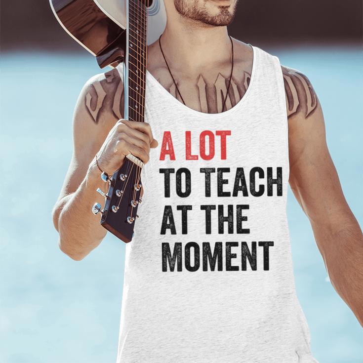 A Lot To Teach At The Moment Women's Teacher Tee Men Tank Top, gift for family, gift for coworker