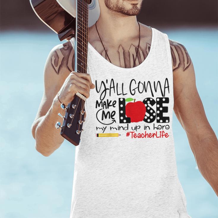 Y'All Gonna Make Me Lose My Mind Up Here Teacher Men Tank Top, gift for family, gift for coworker Y'All Gonna Make Me Lose My Mind Up Here Teacher Men Tank Top, gift for family, gift for coworker