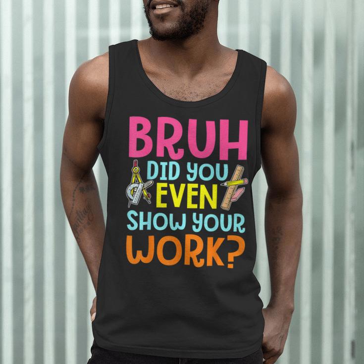 Bruh Did You Even Show Your Work Humorous Math Teacher Men Tank Top, novelty gifts, funny gifts Bruh Did You Even Show Your Work Humorous Math Teacher Men Tank Top, novelty gifts, funny gifts