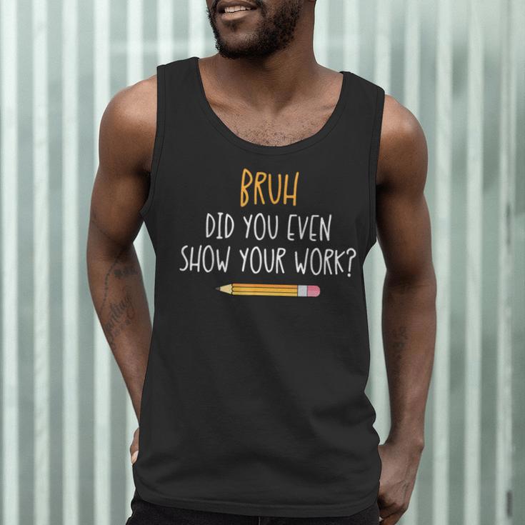 Bruh Did You Even Show Your Work Math Teacher Men Tank Top, novelty gifts, funny gifts Bruh Did You Even Show Your Work Math Teacher Men Tank Top, novelty gifts, funny gifts