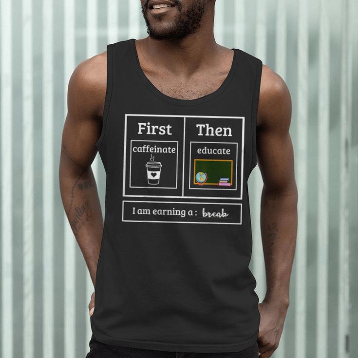 First Caffeinate Then Educate I Am Earning A Break Teacher Men Tank Top, novelty gifts, funny gifts