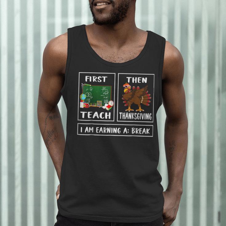First Teach Then Thanksgiving I'm Earning A Break Teacher Men Tank Top, novelty gifts, funny gifts First Teach Then Thanksgiving I'm Earning A Break Teacher Men Tank Top, novelty gifts, funny gifts