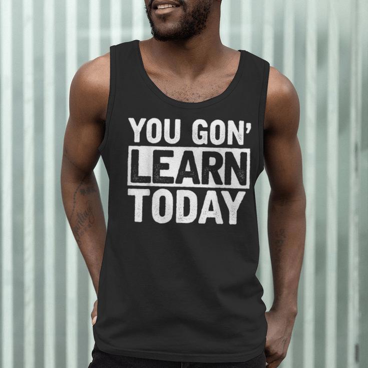 You Gon Learn Today Teacher Teaching Men Tank Top, novelty gifts, funny gifts