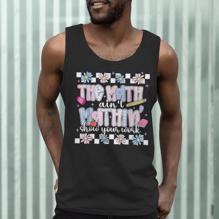 The Math Aint Mathin Meme Show Your Work Floral Math Teacher Men Tank Top, novelty gifts, funny gifts The Math Aint Mathin Meme Show Your Work Floral Math Teacher Men Tank Top, novelty gifts, funny gifts