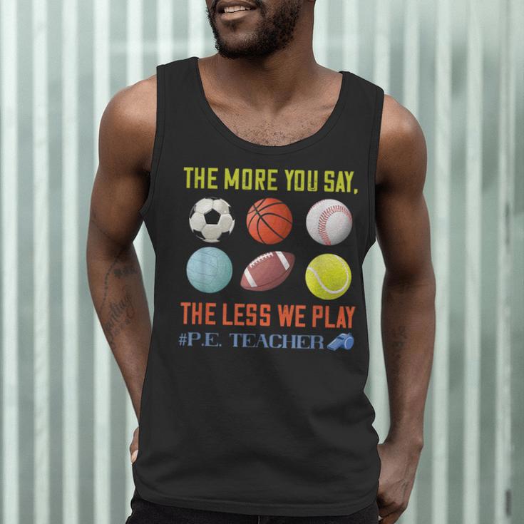 PE Teacher The More You Say Physical Education Teacher Men Tank Top, novelty gifts, funny gifts
