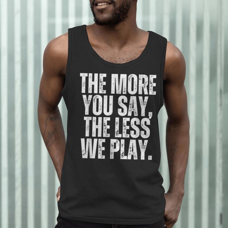 The More You Say The Less We Play Men Women PE Teacher Men Tank Top, novelty gifts, funny gifts The More You Say The Less We Play Men Women PE Teacher Men Tank Top, novelty gifts, funny gifts