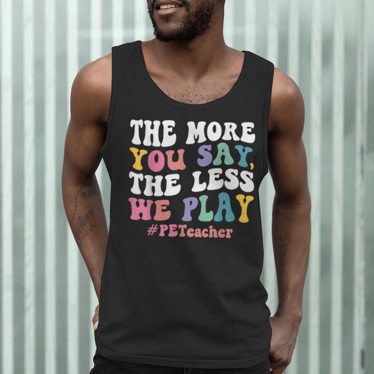 The More You Say The Less We Play PE Teacher Men Women Men Tank Top, novelty gifts, funny gifts