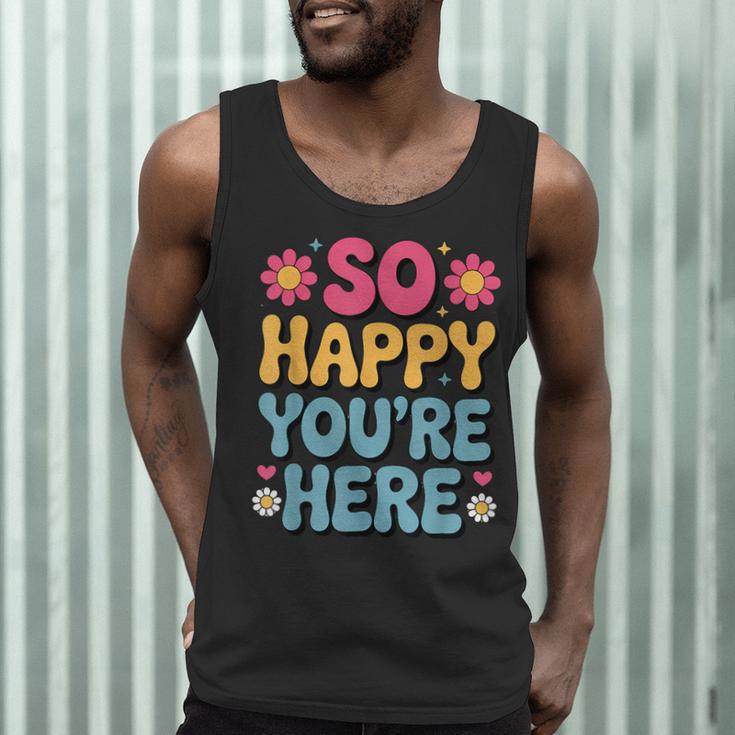So Happy You’Re Here Groovy Retro Positivity Women Teacher Men Tank Top, novelty gifts, funny gifts So Happy You’Re Here Groovy Retro Positivity Women Teacher Men Tank Top, novelty gifts, funny gifts