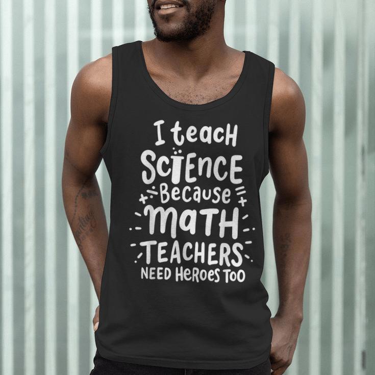 I Teach Science Because Math Teachers Need Heroes Too Men Tank Top, novelty gifts, funny gifts I Teach Science Because Math Teachers Need Heroes Too Men Tank Top, novelty gifts, funny gifts