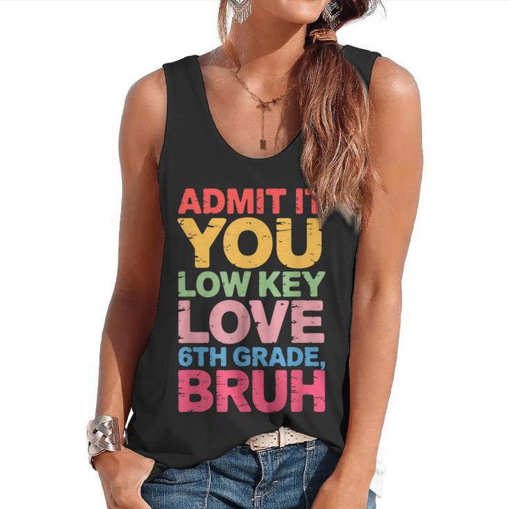 Admit It You Low Key Love 6th Grade Bruh Teacher Squad Life Flowy Tank