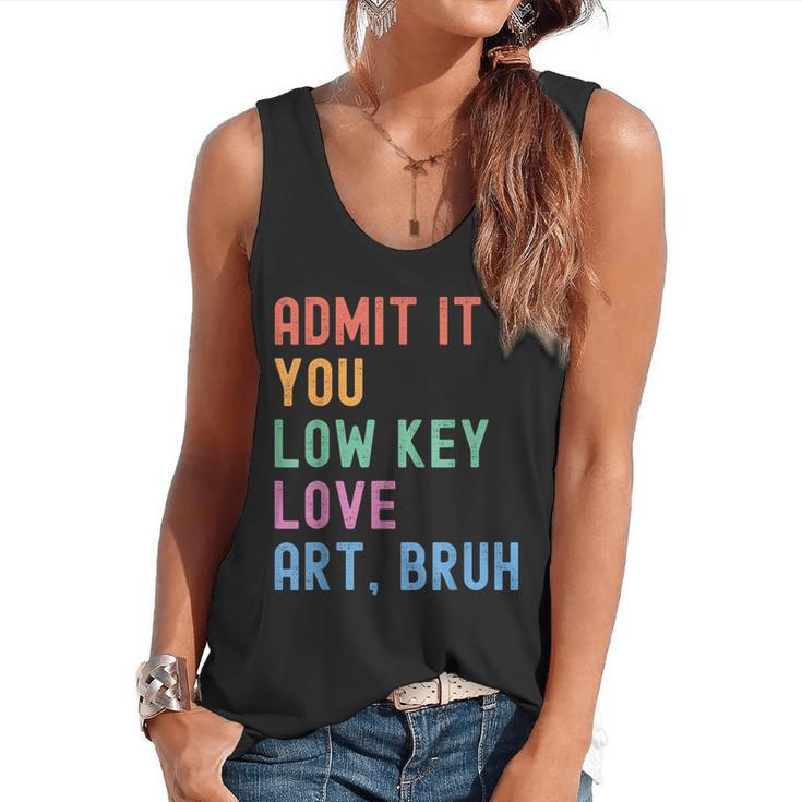 Admit It You Low Key Love Art Bruh Artist Art Teacher Flowy Tank