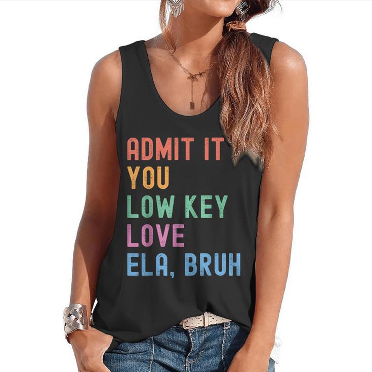 Admit It You Low Key Love ELA Bruh English Teacher Flowy Tank