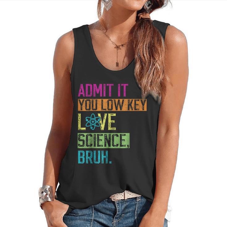 Admit It You Low Key Love Science Bruh Funny Science Teacher Flowy Tank