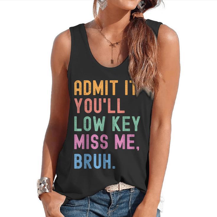 Admit It You'Ll Low Key Miss Me Bruh Women Men Teacher Flowy Tank