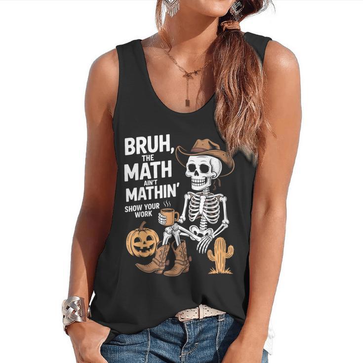 Bruh The Math Ain't Mathin' Show Your Work Halloween Teacher Flowy Tank