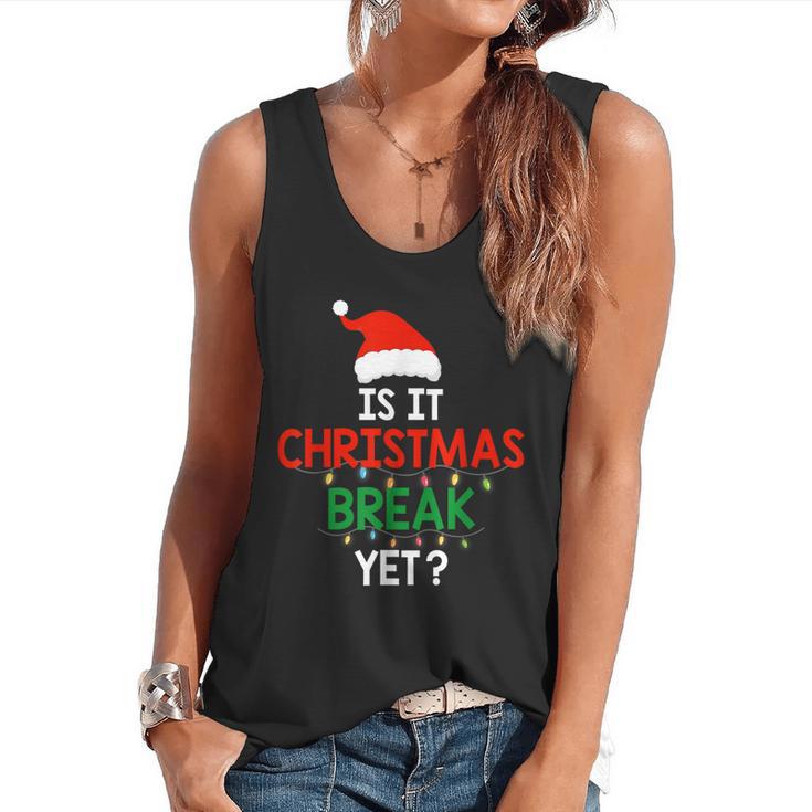 Is It Christmas Break Yet Teacher Xmas Winter Saying Flowy Tank
