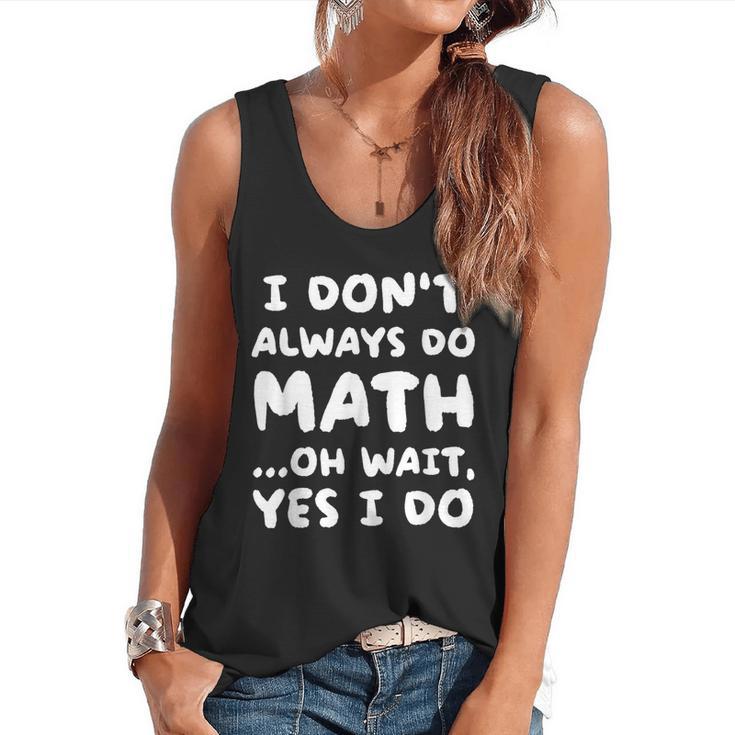 I Don't Always Do Math Math Teacher Back To School Flowy Tank