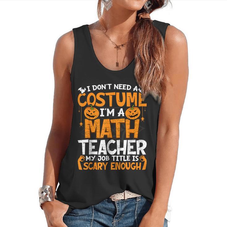 I Don't Need A Costume I'm Math Teacher Costume Halloween Flowy Tank