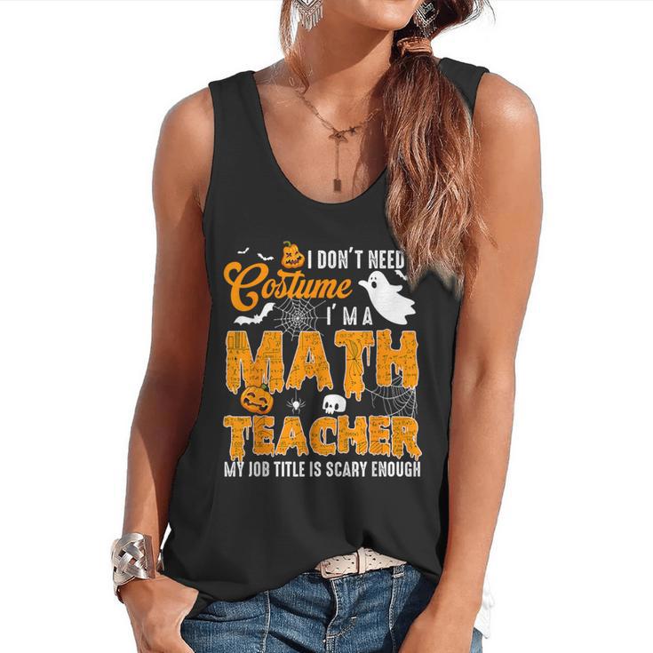 I Don't Need a Costume I'm A Math Teacher Halloween Costume Flowy Tank