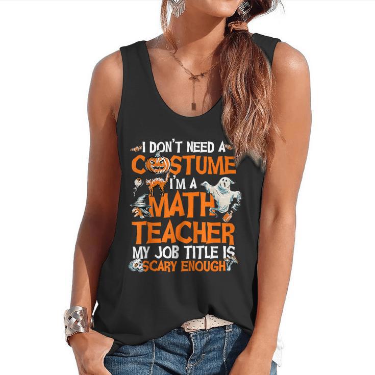 I Don't Need A Costume I'm Math Teacher Costume Halloween Men Women Flowy Tank