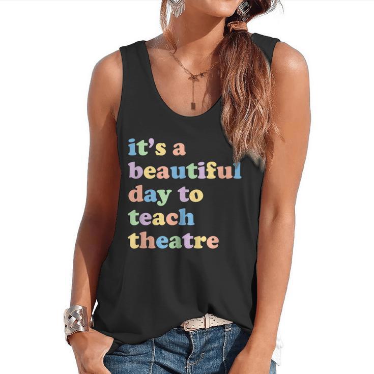 Drama Theater Theatre Teacher Beautiful Day To Teach Cute Flowy Tank