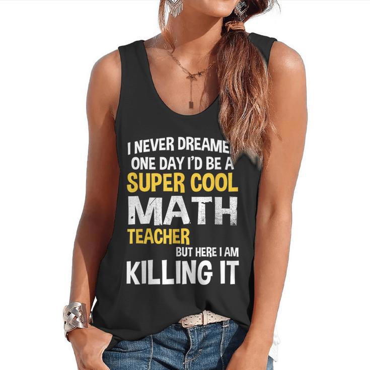 I Never Dreamed One Day I'd Be A Cool Math Teacher Flowy Tank