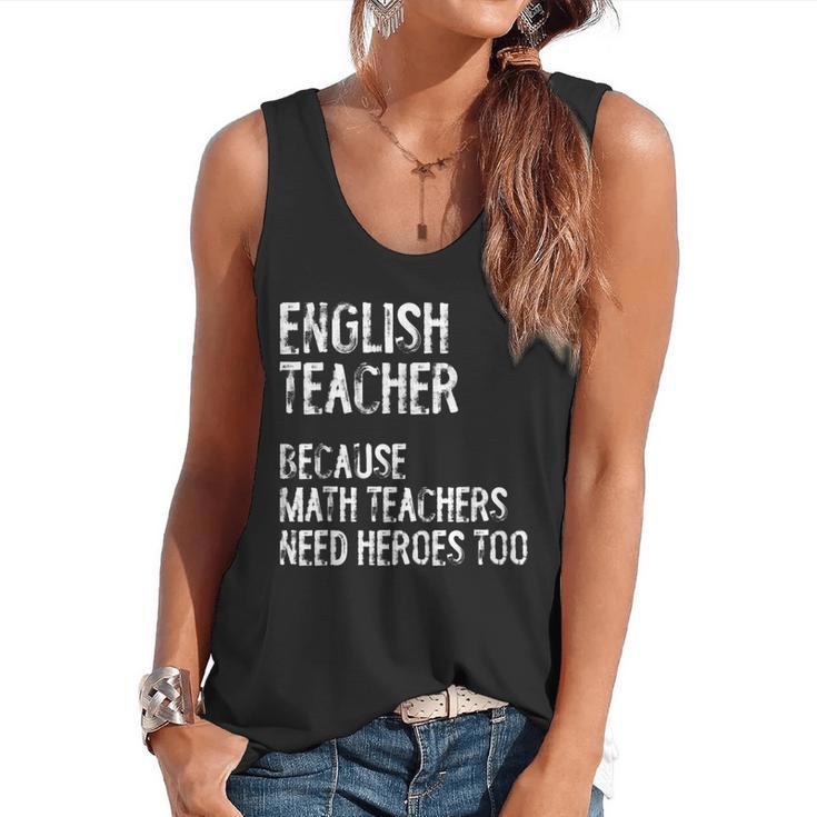 English Teacher Because Math Teachers Need Heroes Too Flowy Tank