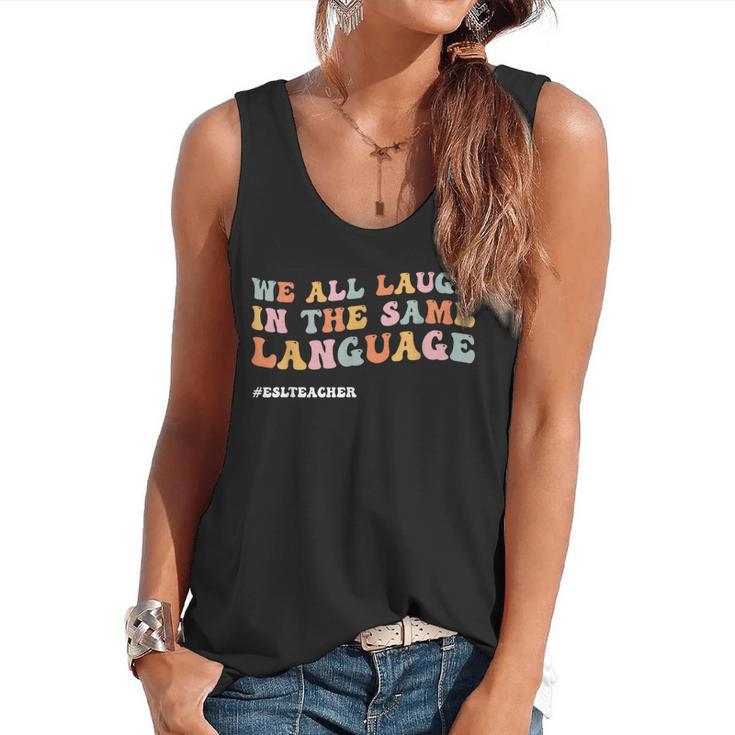 ESL Teacher We All Laugh In The Same Language Flowy Tank