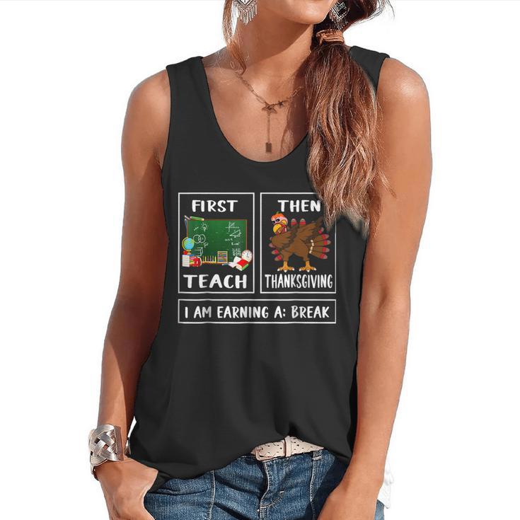 First Teach Then Thanksgiving I'm Earning A Break Teacher Flowy Tank