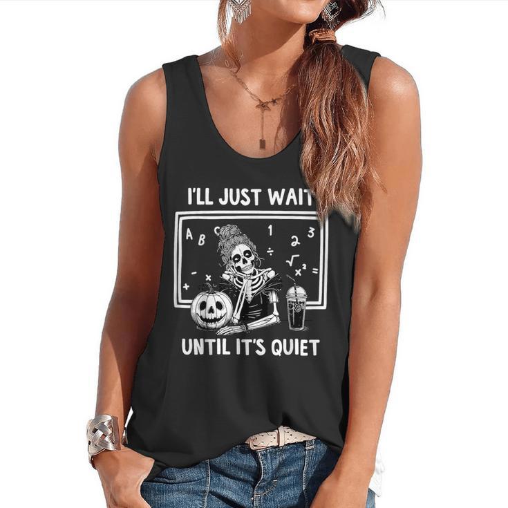 I'Ll Just Wait Until It's Quiet Halloween Teacher Mom Flowy Tank