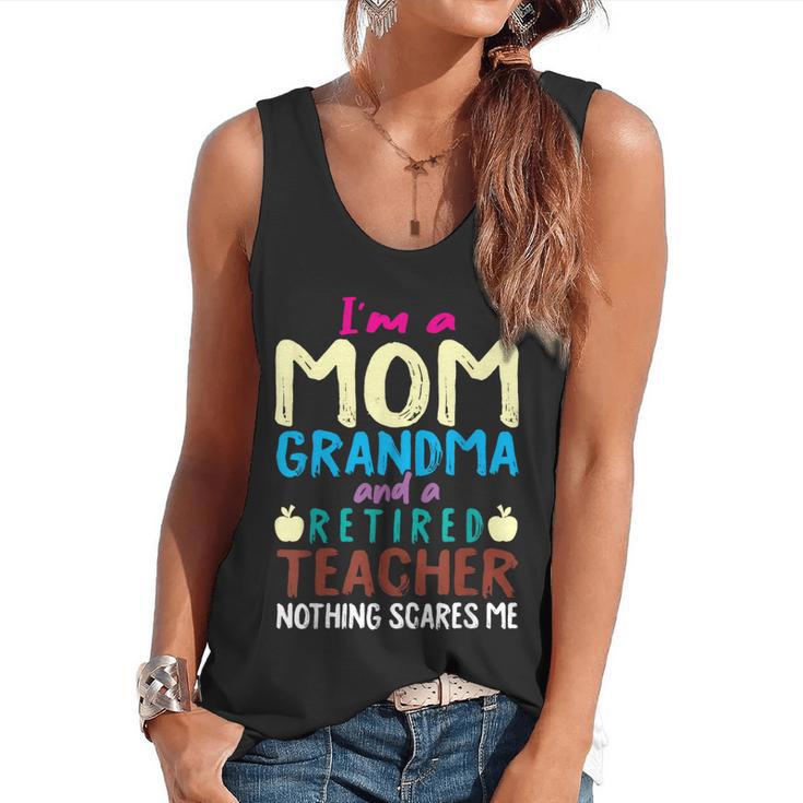 I'm Mom Grandma And A Retired Teacher Nothing Scares Me Men Women Flowy Tank